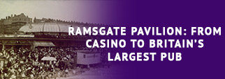 Ramsgate Pavilion: From Casino to Britain’s Largest Pub