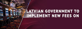 Latvian Government to Implement New Fees on Live Casino Operators