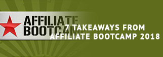 7 Takeaways from Affiliate Bootcamp 2018