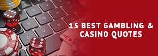 15 Best Gambling & Casino Quotes