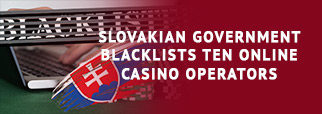 Slovakian Government Blacklists Ten Online Casino Operators