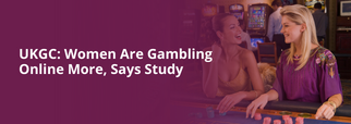 UKGC: Women Are Gambling Online More, Says Study