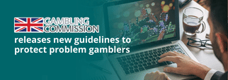 Gambling Commission releases new guidelines to protect problem gamblers